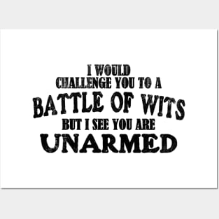 I Would Challenge You To A BATTLE OF WITS But I See You Are Unarmed Posters and Art